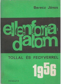 Berecz János - Ellenforradalom tollal és fegyverrel 1956 (dedikált) Berecz János - Ellenforradalom tollal és fegyverrel 1956 (dedikált), Budapest 1969 antikvár könyv
