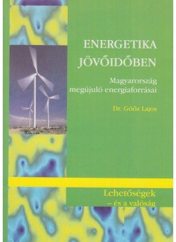 Göőz Lajos - Energetika jövőidőben, Budapest 2007 antikvár könyv
