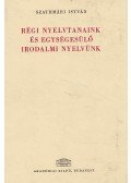 Szatmári István - Régi nyelvtanaink és egységesülő irodalmi nyelvünk