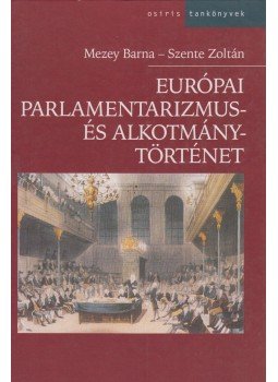 Mezey Barna, Szente Zoltán - Európai parlamentarizmus- és alkotmánytörténet Mezey Barna, Szente Zoltán - Európai parlamentarizmus- és alkotmánytörténet, Budapest 2003 antikvár könyv