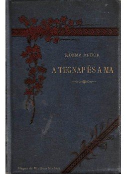 Kozma Andor - A tegnap és a ma Kozma Andor - A tegnap és a ma, Budapest 1889 antikvár könyv