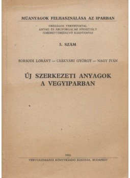 Borsodi Loránt, Csákvári György, Nagy Iván - Új szerkezeti anyagok a vegyiparban, Budapest 1952 antikvár könyv