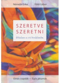 Némethi Erika, Földi Gábor - Szeretve Szeretni Némethi Erika, Földi Gábor - Szeretve Szeretni, Budapest 2018 antikvár könyv