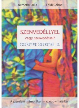 Némethi Erika, Földi Gábor - Szenvedéllyel vagy szenvedéssel? Némethi Erika, Földi Gábor - Szenvedéllyel vagy szenvedéssel?, Budapest 2017 antikvár könyv