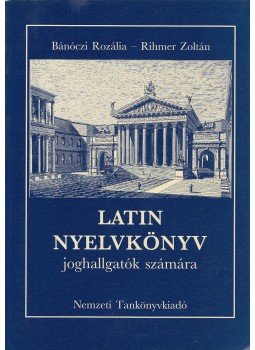 Rihmer Zoltán, Bánóczi Rozália - Latin nyelvkönyv joghallgatók számára, Budapest 2005 antikvár könyv