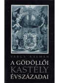 Varga Kálmán - A gödöllői kastély évszázadai