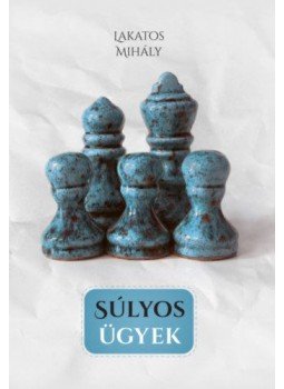 Lakatos Mihály - Súlyos ügyek Lakatos Mihály - Súlyos ügyek, null 2019 antikvár könyv