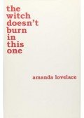 Amanda Lovelace - The Witch Doesnt Burn In This One