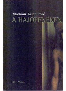 Vladimir Arsenijevic - A hajófenéken Vladimir Arsenijevic - A hajófenéken, null 2000 antikvár könyv