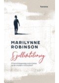 Marilynne Robinson - Szellemtelenség - A bensőségesség száműzése az én modern mítoszából