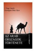 Ferwagner Péter Ákos; J. Nagy László - Az arab országok története 1913-2003 - 1913-2003