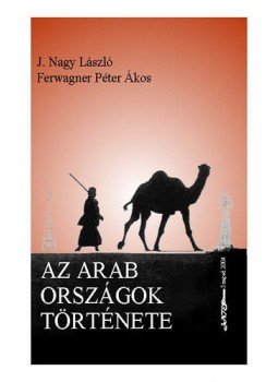 Ferwagner Péter Ákos; J. Nagy László - Az arab országok története 1913-2003 - 1913-2003 Ferwagner Péter Ákos; J. Nagy László - Az arab országok története 1913-2003 - 1913-2003, null 2004 antikvár könyv