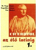 M. Nagy Ilona; Tar Ibolya; Nagyillés János - Cicerótól az élő latinig I.