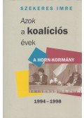 Szekeres Imre - Azok a koalíciós évek - A Horn-kormány 1994-1998