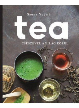 Szuna Noémi - Tea - Csészével a világ körül Szuna Noémi - Tea - Csészével a világ körül, null 2019 antikvár könyv