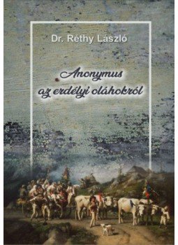 Dr. Réthy László - Anonymus az erdélyi oláhokról Dr. Réthy László - Anonymus az erdélyi oláhokról, null 2019 antikvár könyv