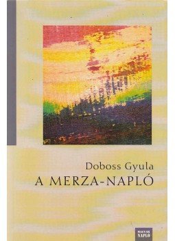 Doboss Gyula - A Merza-napló (dedikált) Doboss Gyula - A Merza-napló (dedikált), Budapest 2014 antikvár könyv