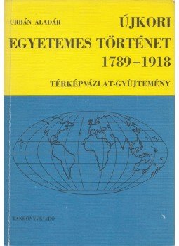 Urbán Aladár - Újkori egyetemes történet 1789-1918 Urbán Aladár - Újkori egyetemes történet 1789-1918, Budapest 1979 antikvár könyv