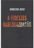 Debreczeni József - A fideszes rablógazdaság (aláírt)