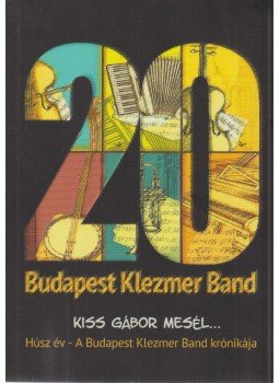 Kiss Gábor - 20 év a Budapest Klezmer Band krónikája (aláírt), Budapest 0 antikvár könyv