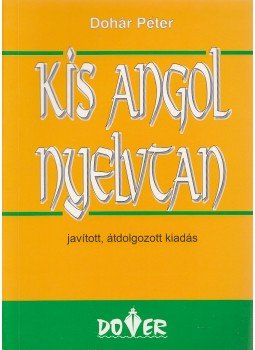 Dohár Péter - Kis angol nyelvtan Dohár Péter - Kis angol nyelvtan, Budapest 2007 antikvár könyv