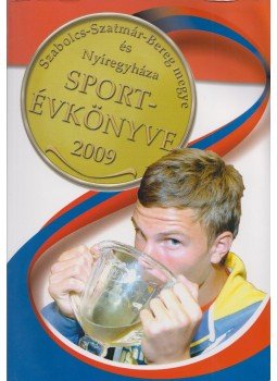 Bodnár Tibor, Hájer Zsigmond - Szabolcs-Szatmár-Bereg megye és Nyíregyháza Sportévkönyve 2009., Nyíregyháza 2009 antikvár könyv