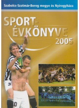 Bodnár Tibor, Hájer Zsigmond - Szabolcs-Szatmár-Bereg megye és Nyíregyháza Sportévkönyve 2005., Nyíregyháza 2005 antikvár könyv