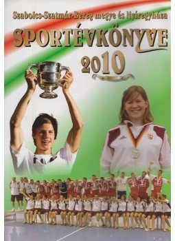 Bodnár Tibor, Hájer Zsigmond - Szabolcs-Szatmár-Bereg megye és Nyíregyháza Sportévkönyve 2010., Nyíregyháza 2010 antikvár könyv