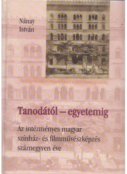 Nánay István - Tanodától-egyetemig Nánay István - Tanodától-egyetemig, Budapest 2005 antikvár könyv