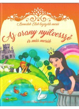 Benedek Elek - Az arany nyílvessző Benedek Elek - Az arany nyílvessző, 2016 antikvár könyv