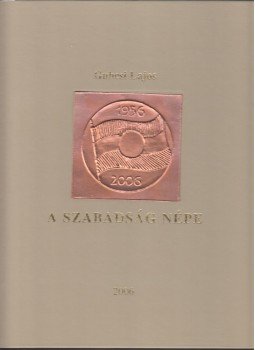 Gubcsi Lajos - A szabadság népe Gubcsi Lajos - A szabadság népe, Budapest 2006 antikvár könyv