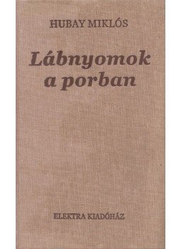 Hubay Miklós - Lábnyomok a porban Hubay Miklós - Lábnyomok a porban, 2007 antikvár könyv