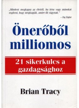Brian Tracy - Önerőből milliomos Brian Tracy - Önerőből milliomos, Budapest 2004 antikvár könyv