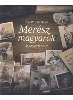 Nyáry Krisztián - Merész magyarok (dedikált) Nyáry Krisztián - Merész magyarok (dedikált), Budapest 2015 antikvár könyv
