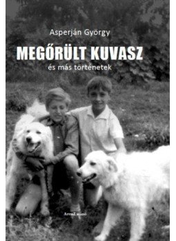 Asperján György - Megőrült kuvasz és más történetek Asperján György - Megőrült kuvasz és más történetek, null 2019 antikvár könyv