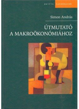 Simon András - Útmutató a makroökonómiához Simon András - Útmutató a makroökonómiához, Budapest 2002 antikvár könyv