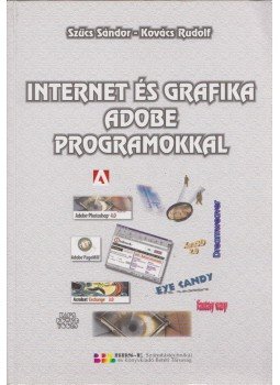 Szűcs Sándor, Kovács Rudolf - Internet és grafika Adobe programokkal Szűcs Sándor, Kovács Rudolf - Internet és grafika Adobe programokkal, Budapest 1998 antikvár könyv
