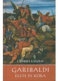 Csorba László - Garibaldi élete és kora
