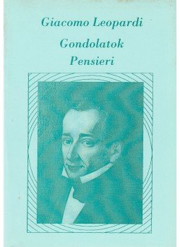 Leopardi, Giacomo - Gondolatok / Pensieri Leopardi, Giacomo - Gondolatok / Pensieri, Budapest 1999 antikvár könyv
