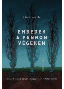 Göncz László - Emberek a pannon végeken - Huszadik századi sorsok a magyar-szlovén határ mentén, null 2019 antikvár könyv