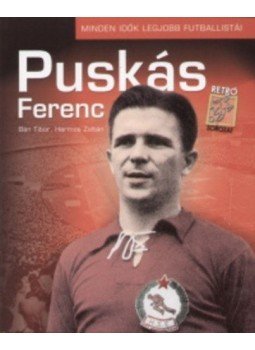 Bán Tibor; Harmos Zoltán - Puskás Ferenc - Minden idők legjobb futballistái - Minden idők legjobb futballistái Bán Tibor; Harmos Zoltán - Puskás Ferenc - Minden idők legjobb futballistái - Minden idők legjobb futballistái, null 2011 antikvár könyv