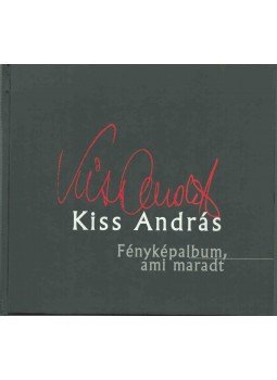 Kiss András - Fényképalbum, ami maradt (dedikált) Kiss András - Fényképalbum, ami maradt (dedikált), Kecskemét 2001 antikvár könyv