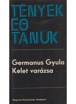 Germanus Gyula - Kelet varázsa (dedikált) Germanus Gyula - Kelet varázsa (dedikált), Budapest 1975 antikvár könyv