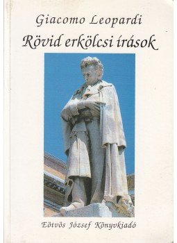 Leopardi, Giacomo - Rövid erkölcsi írások Leopardi, Giacomo - Rövid erkölcsi írások, Budapest 1998 antikvár könyv