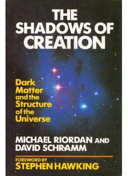 Michael Riordan, David Schramm - The Shadows of Creation: Dark Matter and the Structure of the Universe, Oxford 1993 antikvár könyv
