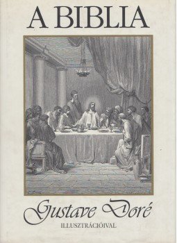 Gustave Doré, Hargitai György - A Biblia Gustave Doré, Hargitai György - A Biblia, Budapest 2001 antikvár könyv