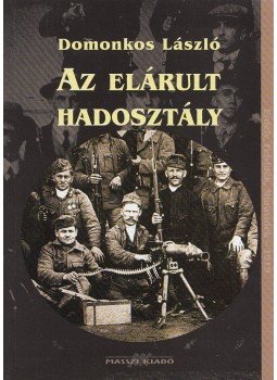 Domonkos László - Az elárult hadosztály Domonkos László - Az elárult hadosztály, Budapest 2009 antikvár könyv