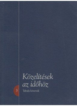 Árva Judit (szerk.), Gyarmati János - Közelítések az időhöz Árva Judit (szerk.), Gyarmati János - Közelítések az időhöz, Budapest 2002 antikvár könyv
