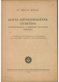 Dr. Freund Mihály - Alifás szénhidrogének gyártása,  1951 antikvár könyv