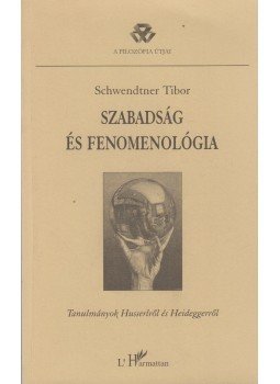 Schwendtner Tibor - Szabadság és fenomenológia Schwendtner Tibor - Szabadság és fenomenológia, Budapest 2003 antikvár könyv